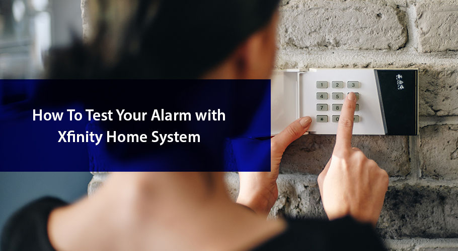 Ow To Test Your Alarm With Xfinity Home System